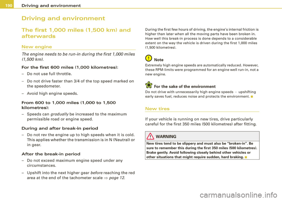 AUDI TT COUPE 2009  Owners Manual ___ D_ r _i_v _i_n ""g "- a_ n_ d _ e_ n_v_ i_ r _o _n_ m_ e_ n_t  ___________________________________________  _ 
Driving  and  environment 
The  first  1,000  miles  ( 1 ,500  km)  and 
afterwards