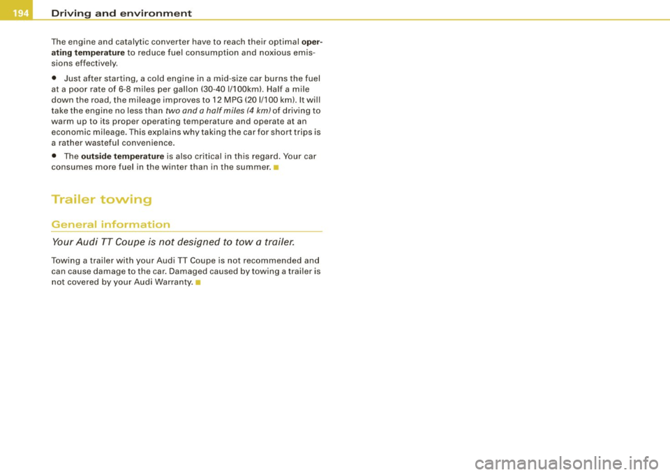 AUDI TT COUPE 2009 Owners Manual ___ D_ r_iv _ in_... g"- a_ n_ d_ e_ n_ v_i_r _ o _n_ m __ e_n _ t _______________________________________________ _
The engine and catalytic converter have to reach their optimal oper
at AUDI TT COUPE 2009 Owners Manual ___ D_ r_iv _ in_... g"- a_ n_ d_ e_ n_ v_i_r _ o _n_ m __ e_n _ t _______________________________________________ _
The engine and catalytic converter have to reach their optimal oper
at