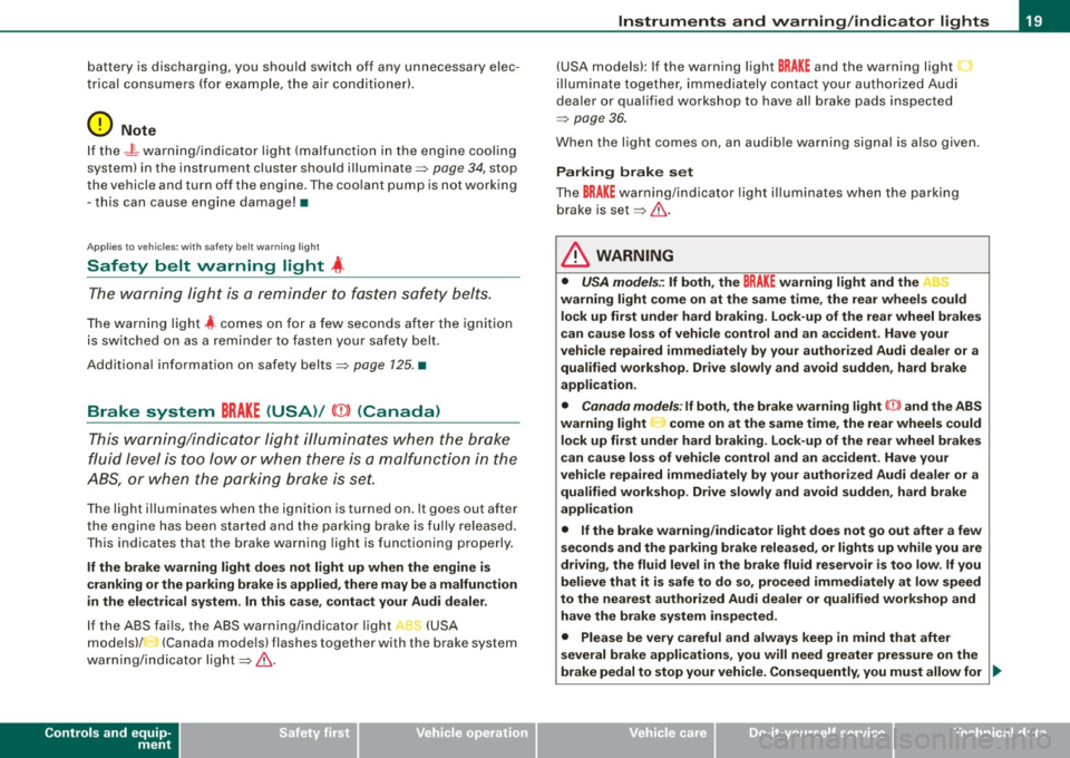 AUDI TT COUPE 2009 Owners Manual battery is discharging, you should switch off any unnecessary elec
t rical consume rs (for exa mple, the air co nd itioner) .
0 Note
If the -~- warning/indicato r light (ma lfunc tio AUDI TT COUPE 2009 Owners Manual battery is discharging, you should switch off any unnecessary elec
t rical consume rs (for exa mple, the air co nd itioner) .
0 Note
If the -~- warning/indicato r light (ma lfunc tio