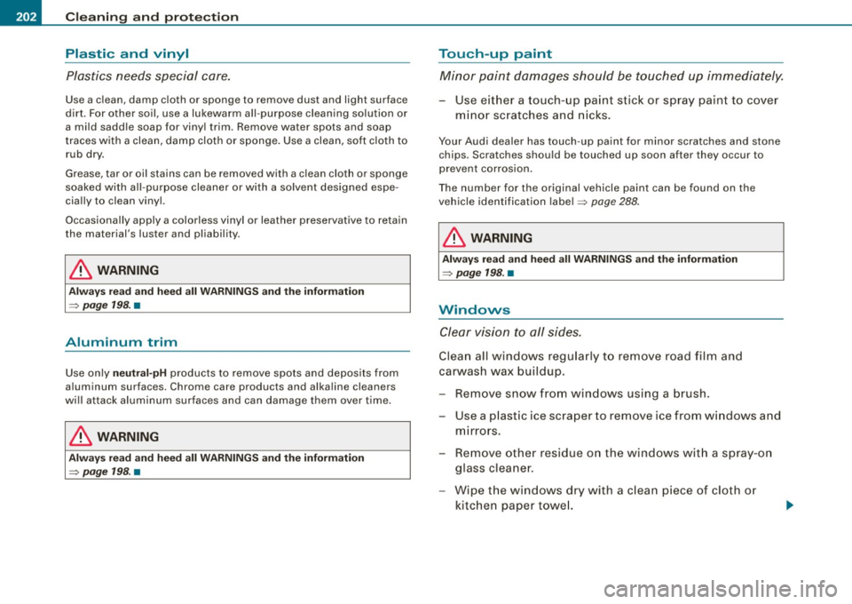 AUDI TT COUPE 2009 Owners Manual ___ C_ le_ a _ n_i_n ~g _ a_ n_ d __ p_r _o _t _e _c_ t_ i_o _n ___________________________________________ _
Plastic and vinyl
Plastics needs special care.
Use a clean, damp cloth or sp AUDI TT COUPE 2009 Owners Manual ___ C_ le_ a _ n_i_n ~g _ a_ n_ d __ p_r _o _t _e _c_ t_ i_o _n ___________________________________________ _
Plastic and vinyl
Plastics needs special care.
Use a clean, damp cloth or sp