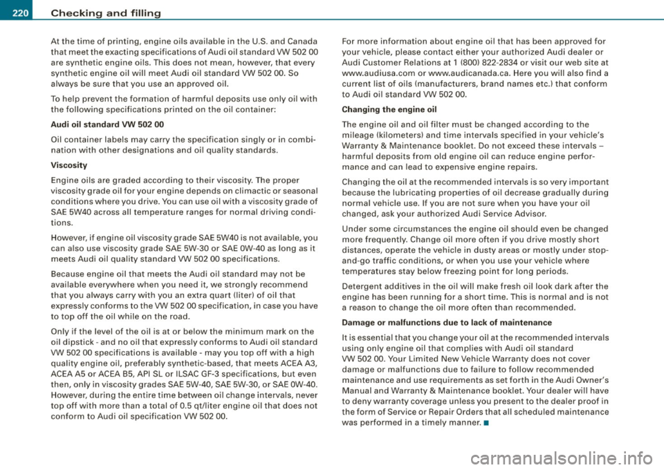 AUDI TT COUPE 2009 Owners Manual -~_C_ h_e _c _ k_ i_n ...:::g::;...._ a_n_ d_ f_ i_ll _in -g:::;.._ ___________________________________________ _
At the time of printing, engine oils available in the U.S. and Canada
t AUDI TT COUPE 2009 Owners Manual -~_C_ h_e _c _ k_ i_n ...:::g::;...._ a_n_ d_ f_ i_ll _in -g:::;.._ ___________________________________________ _
At the time of printing, engine oils available in the U.S. and Canada
t