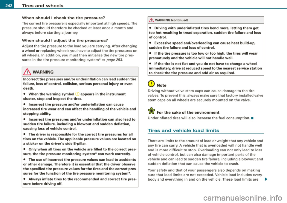 AUDI TT COUPE 2009 Owners Manual -~_T_ ir_e_ s_ a_ n_d _ w_ h_ e_e _l_s _________________________________________________ _
When should I check the tir e pressure?
The correct ti re pressure is especially i mpor tant a t AUDI TT COUPE 2009 Owners Manual -~_T_ ir_e_ s_ a_ n_d _ w_ h_ e_e _l_s _________________________________________________ _
When should I check the tir e pressure?
The correct ti re pressure is especially i mpor tant a t