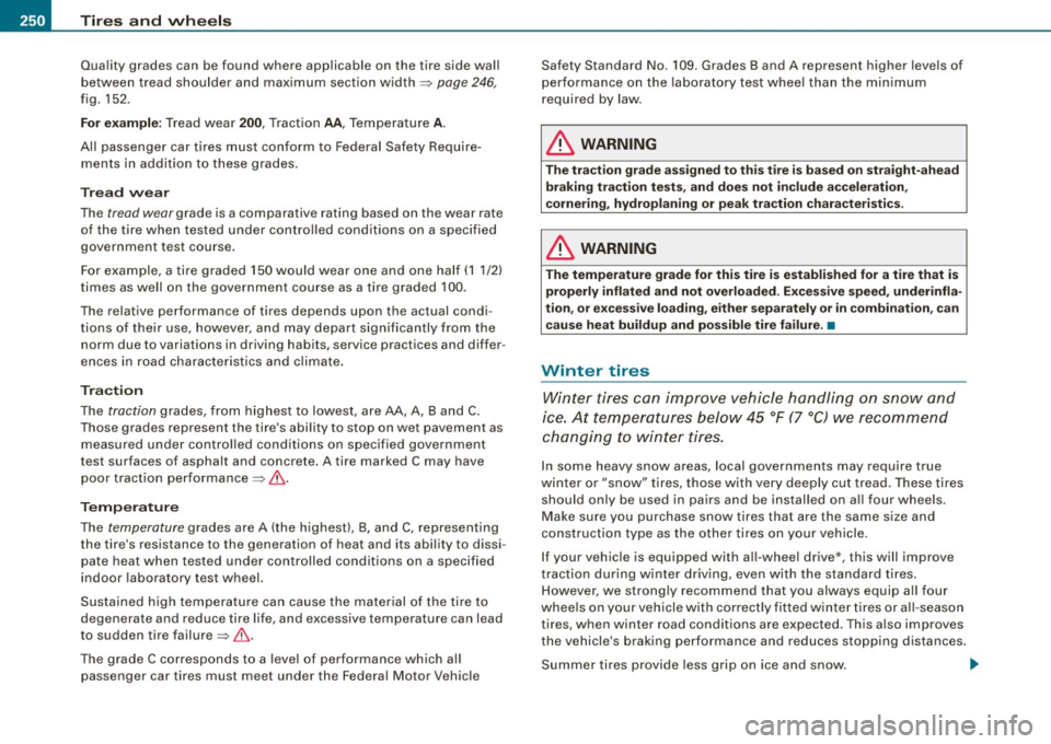AUDI TT COUPE 2009 Owners Manual -~_T_ ir_e_ s_ a_ n_d _ w_ h_ e_e _l_s _________________________________________________ _
Quality grades can be found where applicable on the tire side wall
between tread shoulder and AUDI TT COUPE 2009 Owners Manual -~_T_ ir_e_ s_ a_ n_d _ w_ h_ e_e _l_s _________________________________________________ _
Quality grades can be found where applicable on the tire side wall
between tread shoulder and