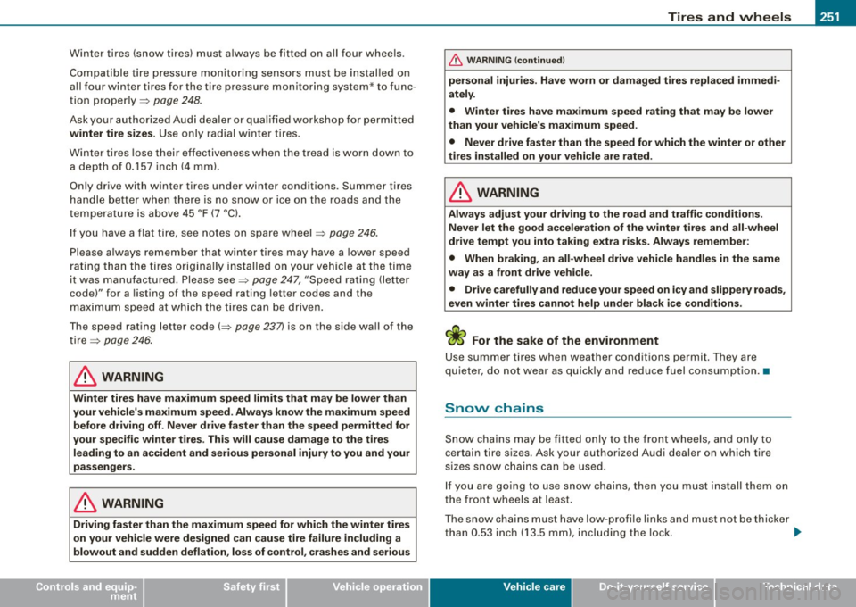 AUDI TT COUPE 2009 Owners Manual Tires and wheels -
----------------
•
Winter tires (snow tires) must a lways be fitted o n all four whee ls.
C om patible ti re p ressu re monito rin g sen so rs must be instal led AUDI TT COUPE 2009 Owners Manual Tires and wheels -
----------------
•
Winter tires (snow tires) must a lways be fitted o n all four whee ls.
C om patible ti re p ressu re monito rin g sen so rs must be instal led
