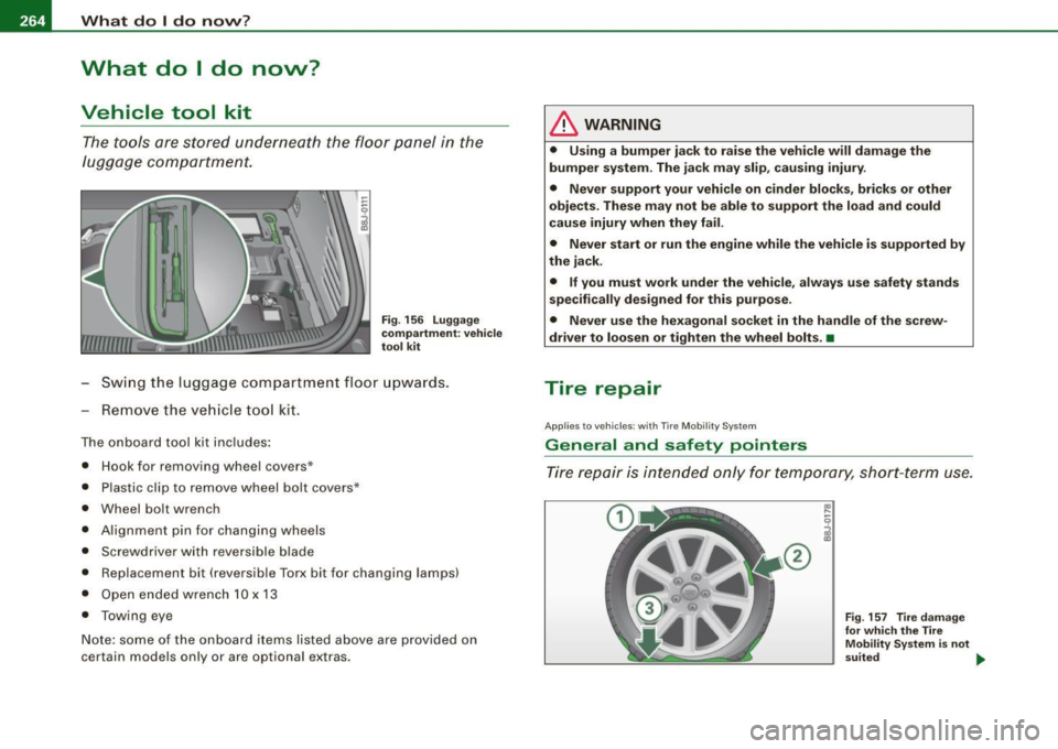AUDI TT COUPE 2009  Owners Manual -L~W~h~a~t:_:d~o~I  ~d~o~n~o~vv~?  __________________________________________  _ 
What  do  I  do  now? 
Vehicle  tool  kit 
The tools  are  stored  underneath  the  floor  panel in the 
luggage  comp