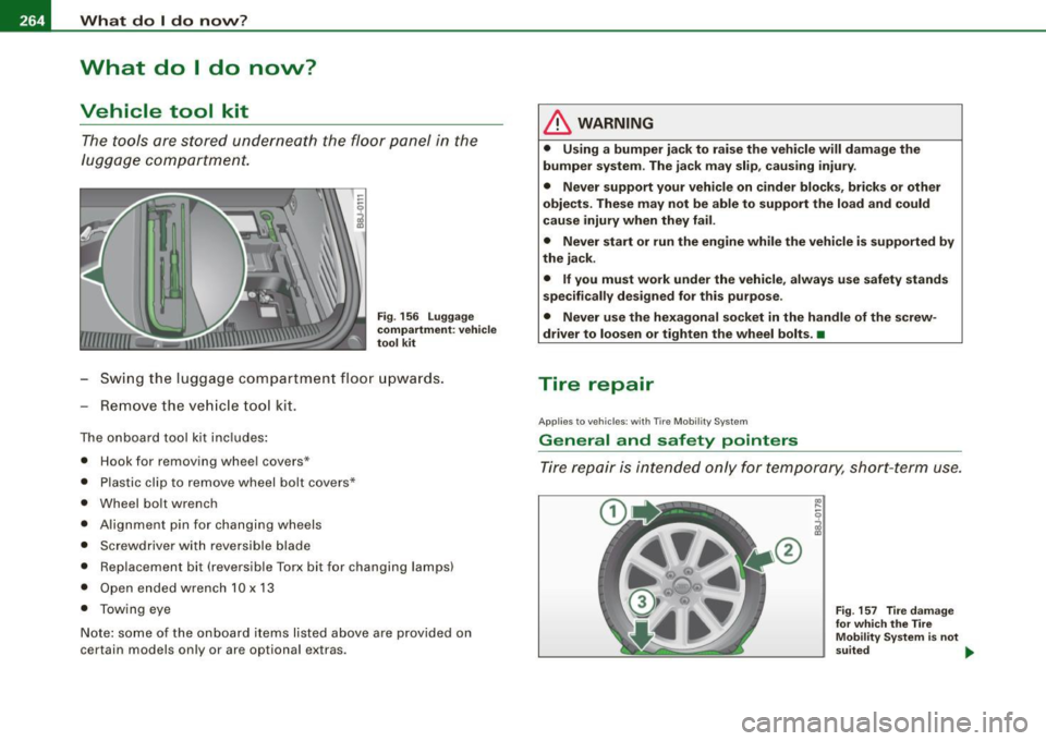 AUDI TT COUPE 2009 Owners Manual -L~W~h~a~t:_:d~o~I ~d~o~n~o~vv~? __________________________________________ _
What do I do now?
Vehicle tool kit
The tools are stored underneath the floor panel in the
luggage comp AUDI TT COUPE 2009 Owners Manual -L~W~h~a~t:_:d~o~I ~d~o~n~o~vv~? __________________________________________ _
What do I do now?
Vehicle tool kit
The tools are stored underneath the floor panel in the
luggage comp