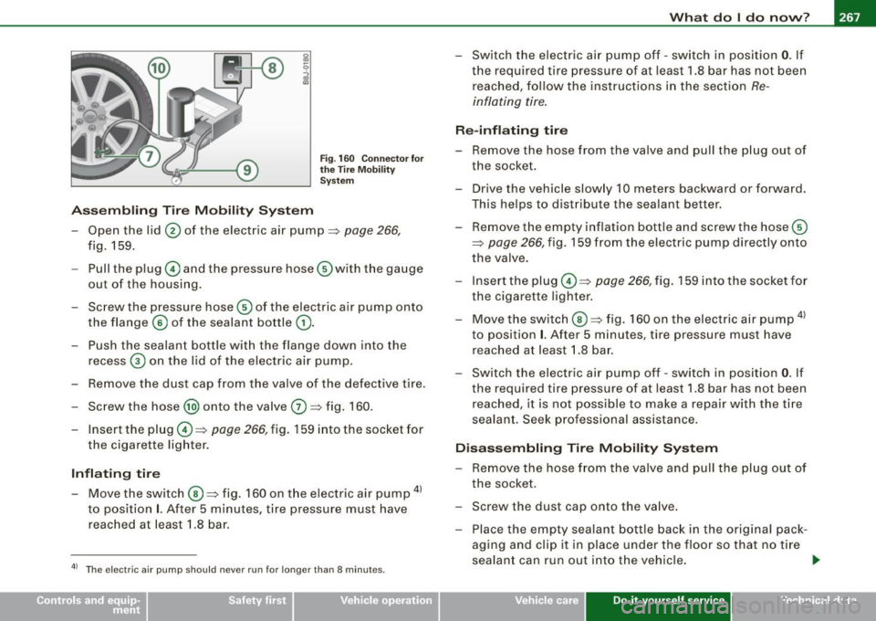 AUDI TT COUPE 2009 Owners Manual _____________________________________________ W.:..:..; h:..:.= a:.:t ..:.d=-= o:....:... I .::d :.:o :....:.. n:.:o::.. w.:...:.. ?:...___JÂ
Assembling Tire Mobility System
Fig . 160 Connector AUDI TT COUPE 2009 Owners Manual _____________________________________________ W.:..:..; h:..:.= a:.:t ..:.d=-= o:....:... I .::d :.:o :....:.. n:.:o::.. w.:...:.. ?:...___JÂ
Assembling Tire Mobility System
Fig . 160 Connector