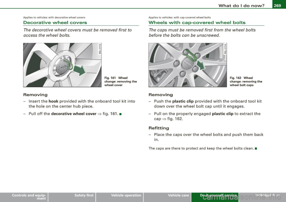 AUDI TT COUPE 2009 Owners Manual _______________________________________________ W_ h_ a _ t_d_ o_ l _d _o_ n_ o_ w_ ? _ __.ffllll
Ap plies to vehic les: with decorative wheel covers
Decorative wheel covers
The decorative w AUDI TT COUPE 2009 Owners Manual _______________________________________________ W_ h_ a _ t_d_ o_ l _d _o_ n_ o_ w_ ? _ __.ffllll
Ap plies to vehic les: with decorative wheel covers
Decorative wheel covers
The decorative w