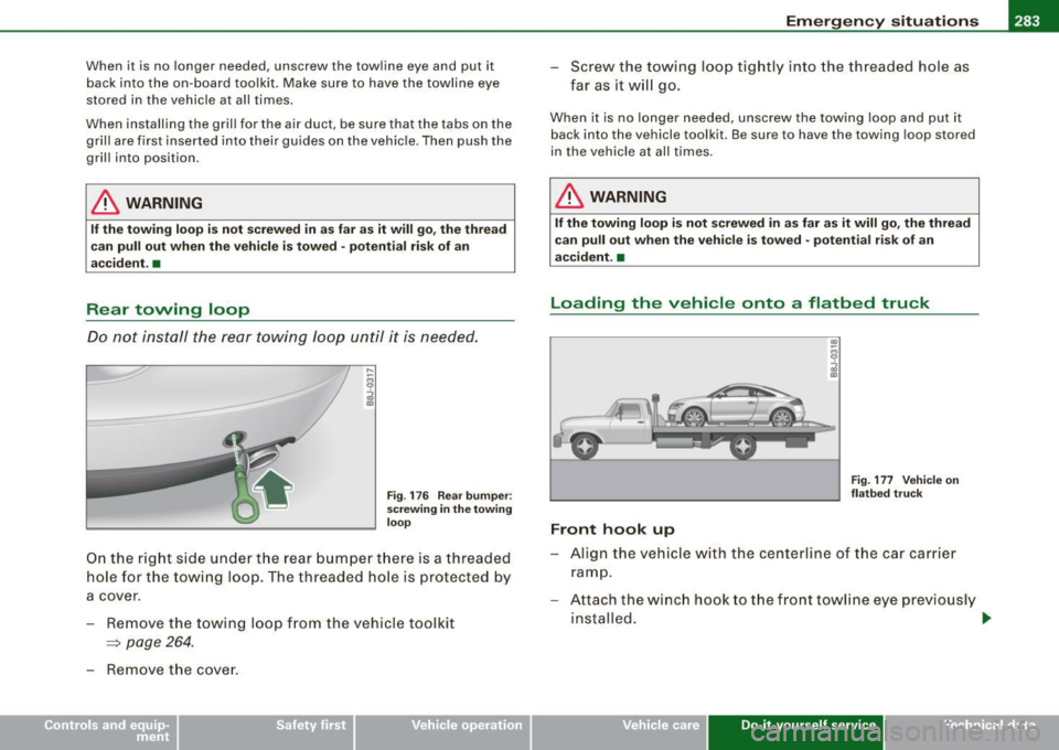 AUDI TT COUPE 2009 Owners Manual ______________________________________________ E!:,!2m~e:.!:r§g~e~n~c1y~s~it~u~a~ti~o~n~s:...__J-
When it is no longer needed, unscrew the towline eye and put it
back into the on-board to AUDI TT COUPE 2009 Owners Manual ______________________________________________ E!:,!2m~e:.!:r§g~e~n~c1y~s~it~u~a~ti~o~n~s:...__J-
When it is no longer needed, unscrew the towline eye and put it
back into the on-board to