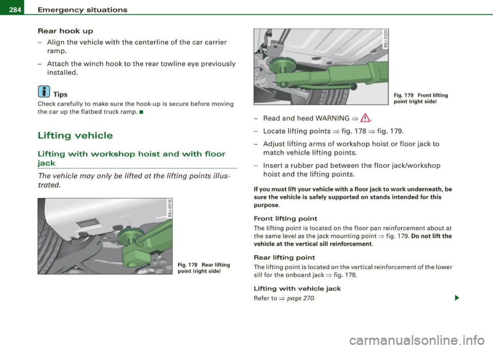 AUDI TT COUPE 2009 Owners Manual IIII...__E_ m _ e _r.;:g -e_ n_ c-=y _ s_ i_t _u _a _t_ i_o _n_ s _______________________________________________ _
Rear hook up
- Align the vehicle with the centerline of the car carrier AUDI TT COUPE 2009 Owners Manual IIII...__E_ m _ e _r.;:g -e_ n_ c-=y _ s_ i_t _u _a _t_ i_o _n_ s _______________________________________________ _
Rear hook up
- Align the vehicle with the centerline of the car carrier