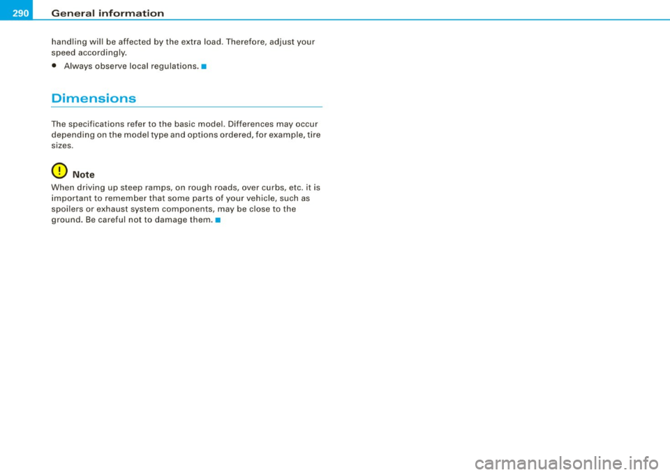 AUDI TT COUPE 2009  Owners Manual ___ G_ e_ n_ e_r_ a _ l_ in_ f_ o _r_m _ a_ t_ i_ o _ n __________________________________________________  _ 
handling  will be  affected  by the  extra  load.  Therefore,  adjust  your 
speed  accor