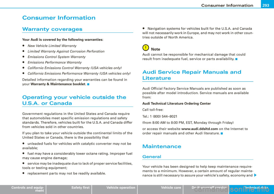 AUDI TT COUPE 2009 Owners Manual _______________________________________________ C _o_ n _ s_u _ m_ e_ r_l_n _f_o _ r_ m_ a_ t _i _o _ n __ _
Consumer Information
Warranty coverages
Yo ur A udi i s covere d by the f ollowi n AUDI TT COUPE 2009 Owners Manual _______________________________________________ C _o_ n _ s_u _ m_ e_ r_l_n _f_o _ r_ m_ a_ t _i _o _ n __ _
Consumer Information
Warranty coverages
Yo ur A udi i s covere d by the f ollowi n