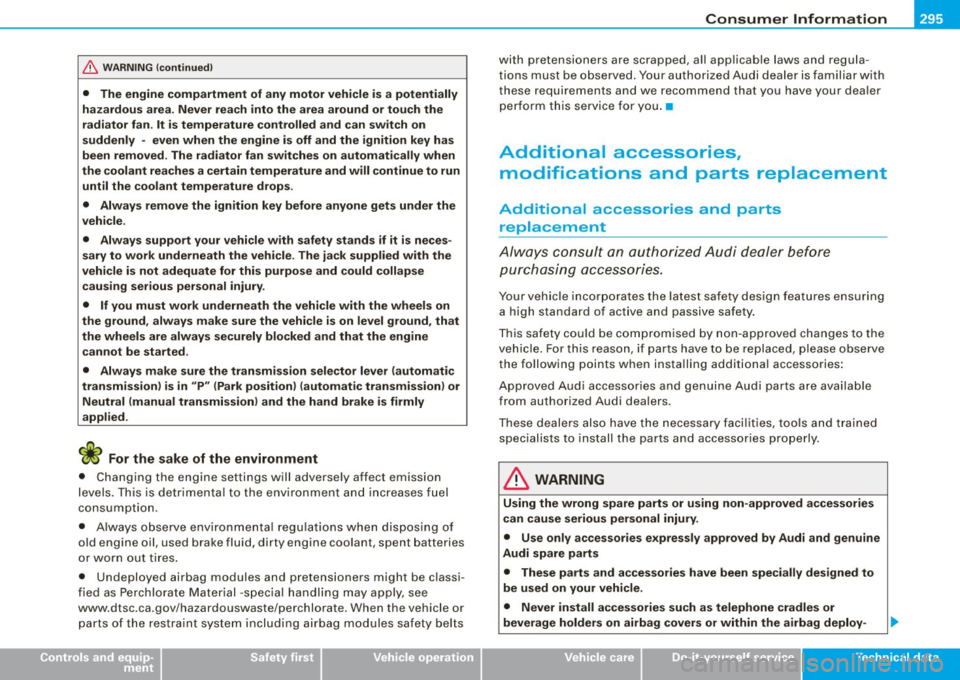 AUDI TT COUPE 2009 Owners Manual __________________________________________________ C_o_ n _ s_u_ m_ e ___ r_l_ n _f_ o_ r _m...:....:.. a:.;..:. ti .... o:.. n ........ _lllll
& WARNING (continued)
• The engine compartment AUDI TT COUPE 2009 Owners Manual __________________________________________________ C_o_ n _ s_u_ m_ e ___ r_l_ n _f_ o_ r _m...:....:.. a:.;..:. ti .... o:.. n ........ _lllll
& WARNING (continued)
• The engine compartment