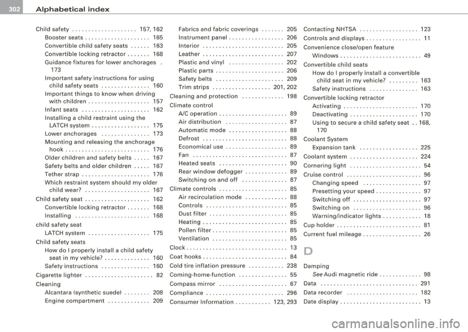 AUDI TT COUPE 2009  Owners Manual ___ A_l.:. p _h_ a_ b_e _t _ic _ a_l  _in _ d_e _x ____________________________________________  _ 
Child  safety  ...... ... .... ...... . 157,162 
Booster  seats  .  . . . .  . . . .  . . . .  . . .