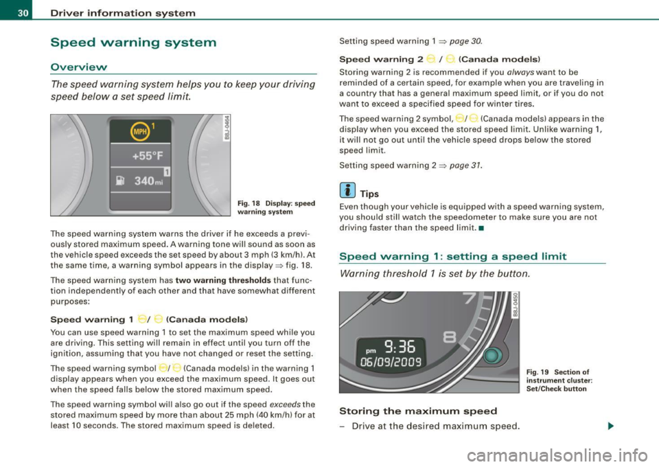 AUDI TT COUPE 2009  Owners Manual Driver  inf ormation  sy ste m 
Speed  warning  system 
Overview 
The speed  warning  system  helps  you  to  keep  your  driving 
speed  below  a set  speed  limit. 
Fi g.  18  D isplay: s pee d 
w a