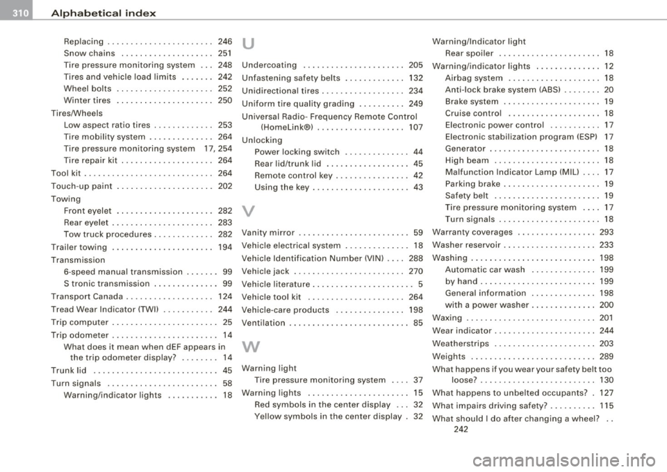 AUDI TT COUPE 2009  Owners Manual ___ A_ l..:,. p _ h_ a_ b_e _t_ic _ a_l  _in _ d_e_ x ____________________________________________  _ 
Replacing  . . . .  . . . .  . . .  .  . . . .  . .  .  .  . . . 246 
Snow  chains  . ..... .....