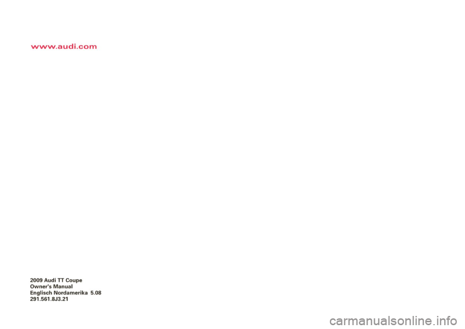 AUDI TT COUPE 2009  Owners Manual vvvvvv.audi .com 
2009  Audi  TT  Coupe 
Owners  Manual 
Englisch  Nordamerika  5.08 
291.561.8J3 .21  