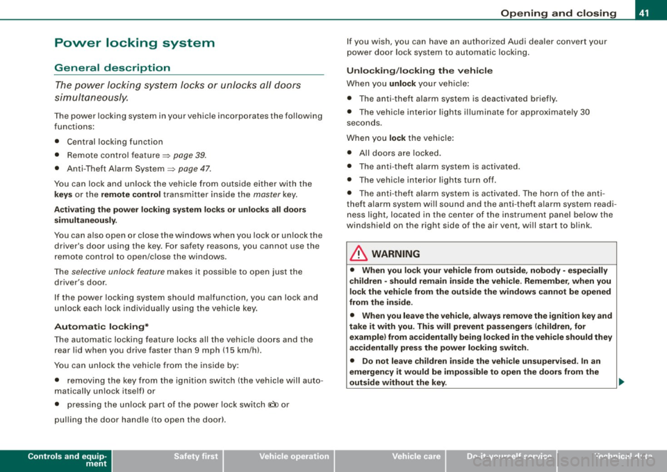 AUDI TT COUPE 2009 Owners Manual Power locking system
General description
The power locking system l ocks or unl ocks all doors
simultane ously.
The power locking system in your vehic le incorporates the following AUDI TT COUPE 2009 Owners Manual Power locking system
General description
The power locking system l ocks or unl ocks all doors
simultane ously.
The power locking system in your vehic le incorporates the following