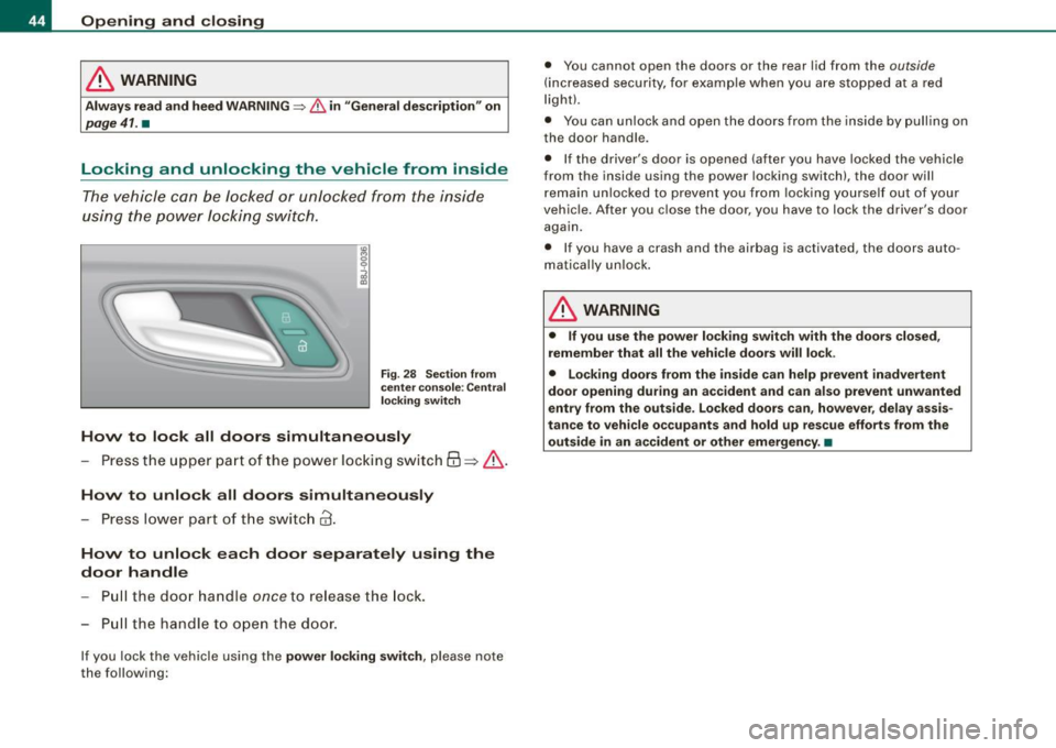 AUDI TT COUPE 2009 Service Manual Opening and closing
& WARNING
Alw ay s re ad an d heed WARNIN G => & in uG eneral desc ripti on" on
pag e 41. •
Locking and unlocking the vehicle from inside
The vehicle can be lo AUDI TT COUPE 2009 Service Manual Opening and closing
& WARNING
Alw ay s re ad an d heed WARNIN G => & in uG eneral desc ripti on" on
pag e 41. •
Locking and unlocking the vehicle from inside
The vehicle can be lo