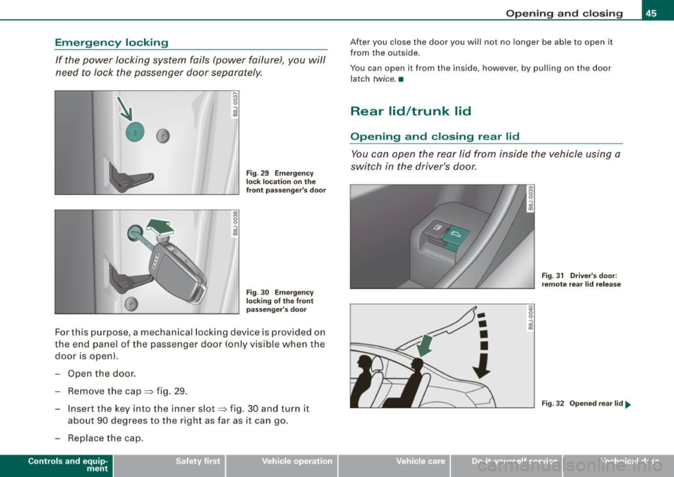 AUDI TT COUPE 2009  Owners Manual Emergency  locking 
If  the  power  locking  system  fails  (power  failure),  you  will 
need to lock  the  passenger  door  separately. 
	 
•0 
Fig . 29  Emergency 
lock  location  on  the 
front 