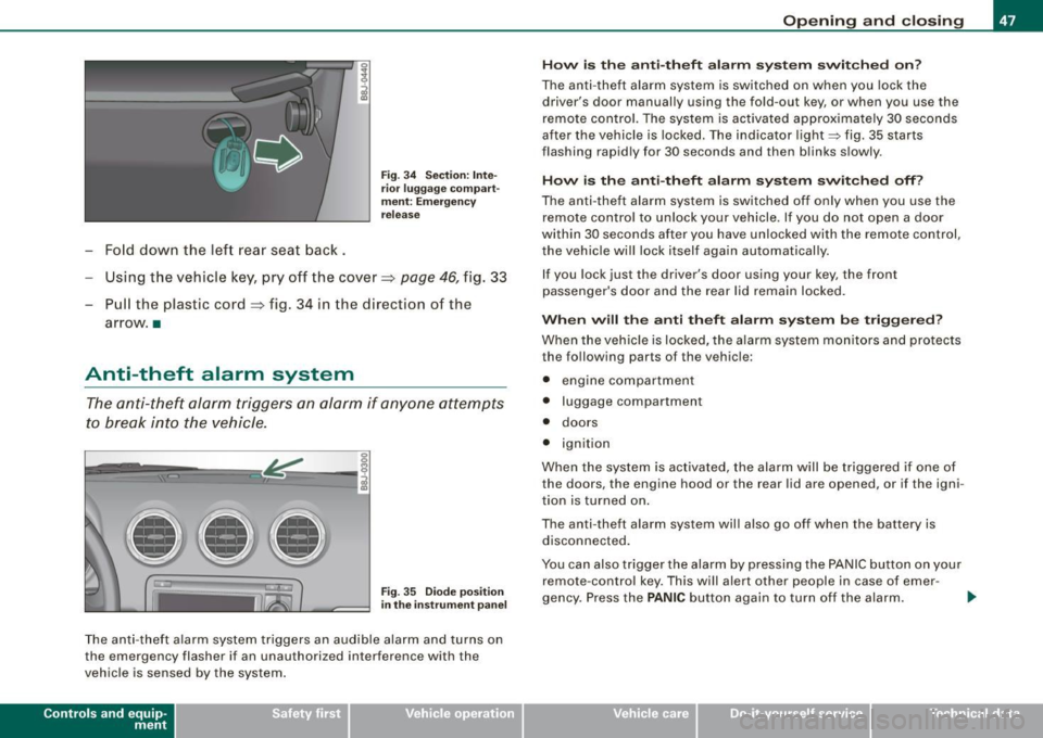 AUDI TT COUPE 2009 Owners Manual -Fold down the lef t rear seat back.
Fig . 3 4 Sec tio n: In te
r ior luggage co mpart
m ent: E merg en cy
re lease
Using the vehicle key, pry off the cover => page 46, fig . 33 AUDI TT COUPE 2009 Owners Manual -Fold down the lef t rear seat back.
Fig . 3 4 Sec tio n: In te
r ior luggage co mpart
m ent: E merg en cy
re lease
Using the vehicle key, pry off the cover => page 46, fig . 33