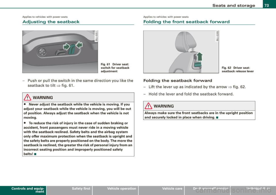 AUDI TT COUPE 2009 Manual PDF Applies to vehicles: wi th powe r seats
Adjusting the seatback
Fig . 61 Driver seat:
switch for seatback
adjustment
- Push or pull the switch in the same direction you like the AUDI TT COUPE 2009 Manual PDF Applies to vehicles: wi th powe r seats
Adjusting the seatback
Fig . 61 Driver seat:
switch for seatback
adjustment
- Push or pull the switch in the same direction you like the