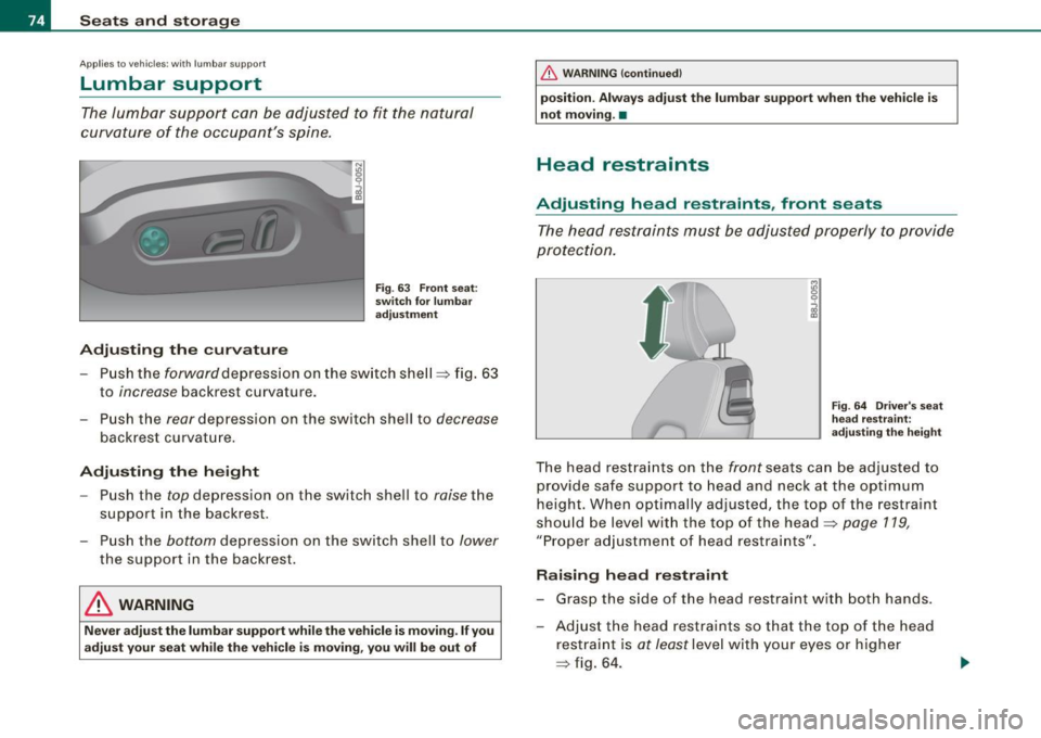 AUDI TT COUPE 2009 Manual PDF Seats and storage
App lies to veh ic les: wi th lumbar suppo rt
Lumbar support
The lumbar support can be adjusted to fit the natural
curvature of the occupants spine .
Adjusting AUDI TT COUPE 2009 Manual PDF Seats and storage
App lies to veh ic les: wi th lumbar suppo rt
Lumbar support
The lumbar support can be adjusted to fit the natural
curvature of the occupants spine .
Adjusting