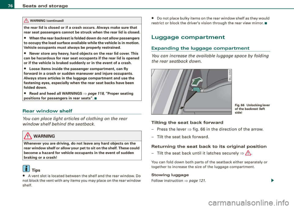 AUDI TT COUPE 2009 Manual PDF Seats and storage
& WARNING (continued)
the rear lid is closed or if a crash occurs. Always make sure that
rear seat passengers cannot be struck when the rear lid is closed.
• AUDI TT COUPE 2009 Manual PDF Seats and storage
& WARNING (continued)
the rear lid is closed or if a crash occurs. Always make sure that
rear seat passengers cannot be struck when the rear lid is closed.
•