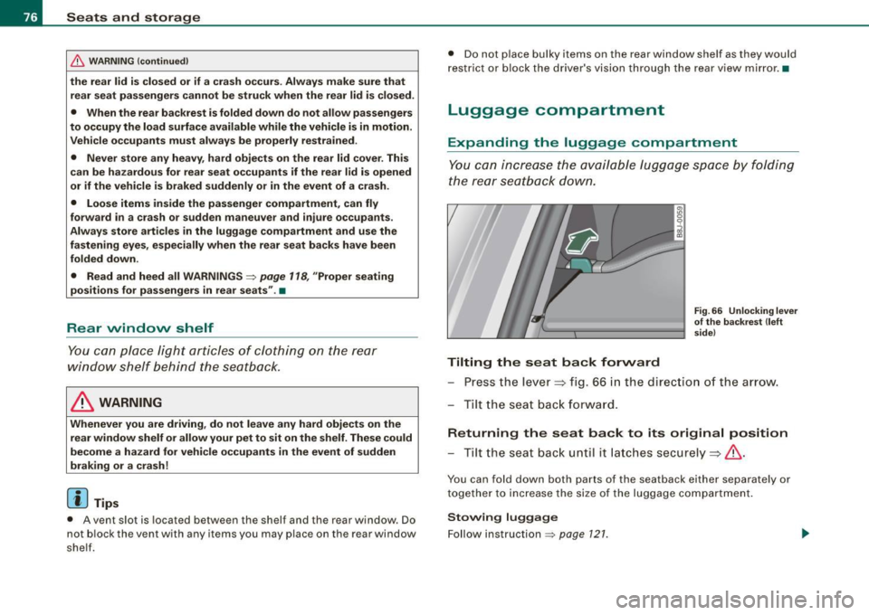 AUDI TT COUPE 2009  Owners Manual Seats  and  storage 
& WARNING (continued) 
the  rear  lid  is closed  or  if  a crash  occurs. Always  make  sure that 
rear  seat  passengers  cannot  be  struck when the rear  lid  is closed. 
• 