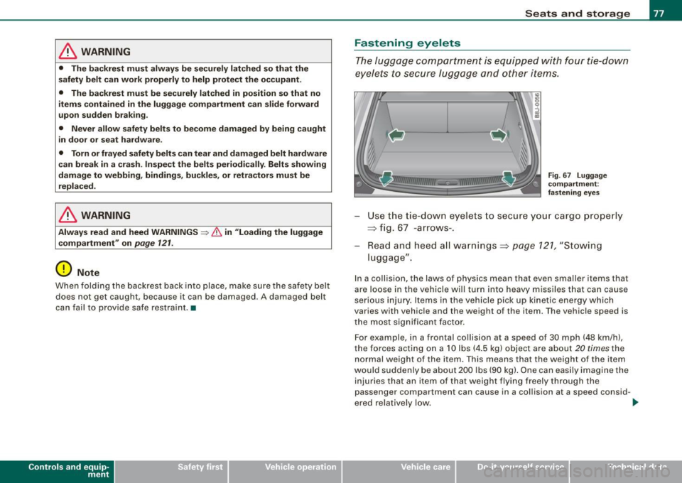 AUDI TT COUPE 2009  Owners Manual & WARNING 
• The  ba ckrest  must  alw ay s be  securely  latched  so that  the 
s afety  belt  can work  properly  to  help  protect  the  occupant . 
•  The  ba ckres t must  be se curely  lat c