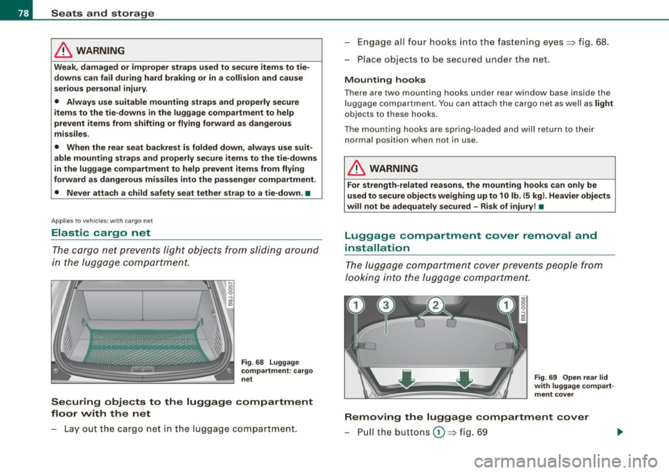 AUDI TT COUPE 2009 Manual PDF Seats and storage
& WARNING
Weak, damaged or improper straps used to secure items to tiedowns can fail during hard braking or in a collision and cause
serious personal inju AUDI TT COUPE 2009 Manual PDF Seats and storage
& WARNING
Weak, damaged or improper straps used to secure items to tiedowns can fail during hard braking or in a collision and cause
serious personal inju