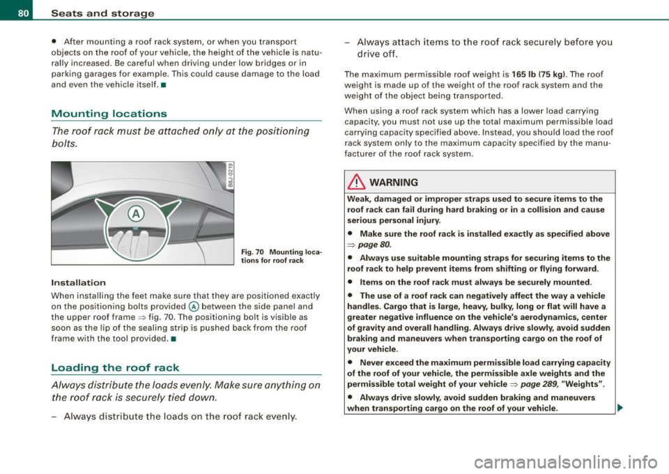 AUDI TT COUPE 2009 Manual Online Seats and stor ag e
• After mounting a roof rack system, or when you transport
objects on the roof of your vehicle, the height of the vehicle is natu
rally increased . AUDI TT COUPE 2009 Manual Online Seats and stor ag e
• After mounting a roof rack system, or when you transport
objects on the roof of your vehicle, the height of the vehicle is natu
rally increased .