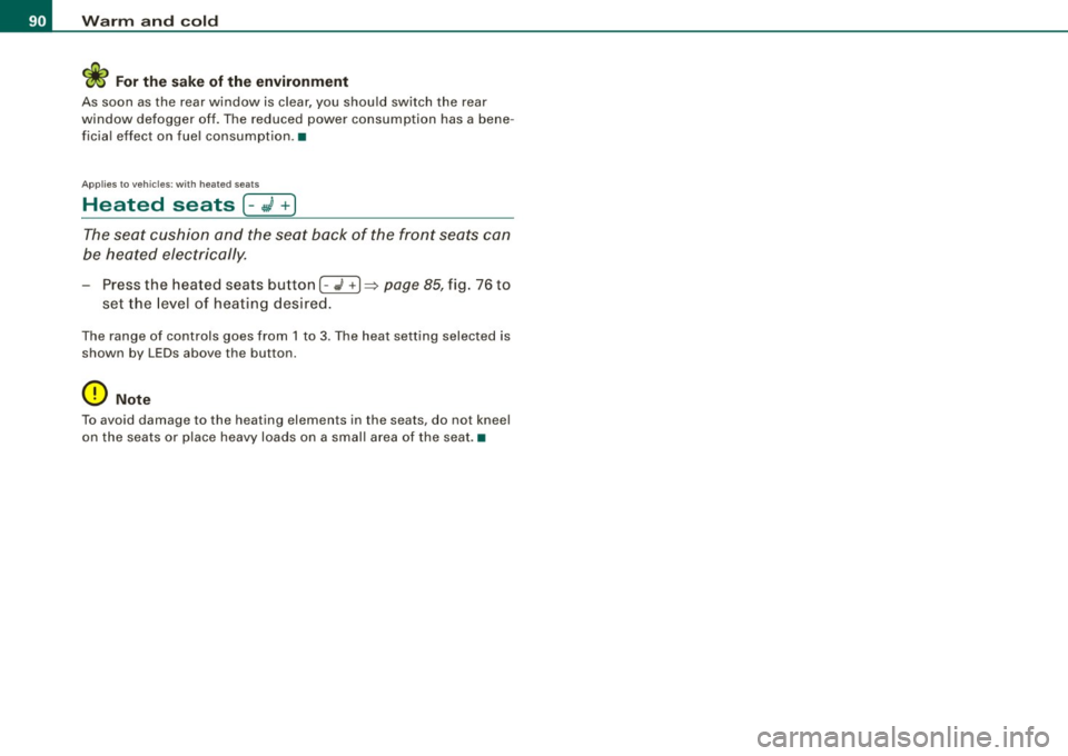 AUDI TT COUPE 2009 Owners Manual Warm and cold
<i For the sak e of th e environm ent
A s soon as the rear window is clear , you should switch the rea r
window defogger of f. Th e reduced power consumption has a b AUDI TT COUPE 2009 Owners Manual Warm and cold
<i For the sak e of th e environm ent
A s soon as the rear window is clear , you should switch the rea r
window defogger of f. Th e reduced power consumption has a b