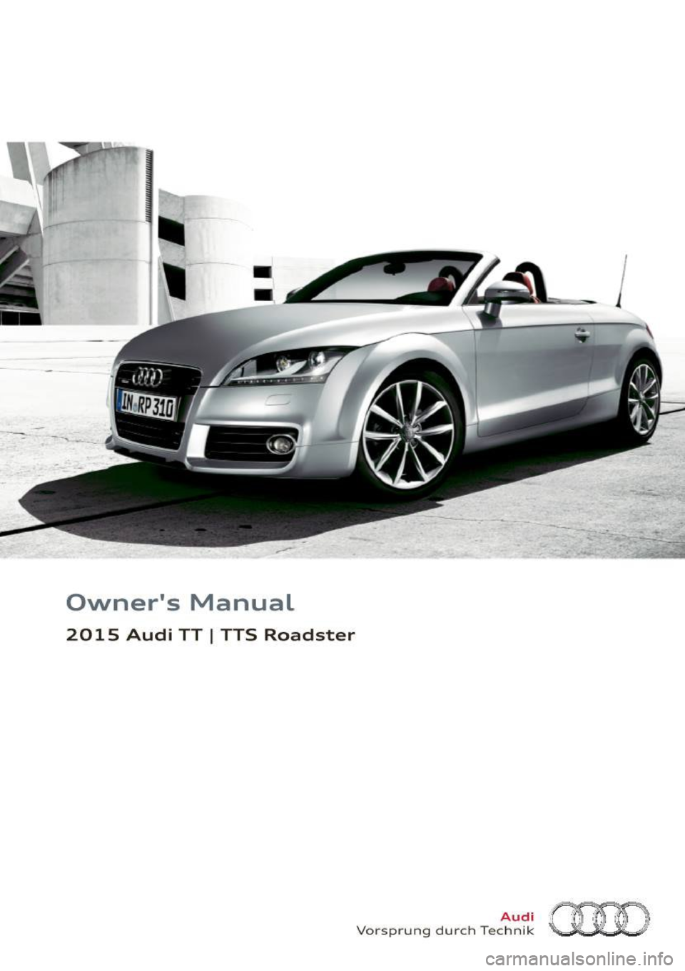AUDI TT ROADSTER 2015 Owners Manual Owners Manual
2015 Audi TT I TTS Roadster
Vorspr ung d urc h Tec ~~1~ (:)(J[I) AUDI TT ROADSTER 2015 Owners Manual Owners Manual
2015 Audi TT I TTS Roadster
Vorspr ung d urc h Tec ~~1~ (:)(J[I)