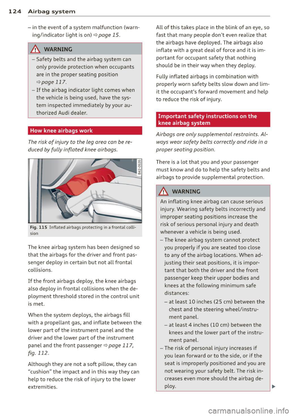 AUDI TT ROADSTER 2015  Owners Manual 124  Airbag system 
-in the  event  of  a system  malfunction  (warn ­
ing/indicator  light  is on ) 
r=:> page  15. 
.&_ WARNING 
-Safety  belts  and the  airbag  system  can 
only  provide  protect