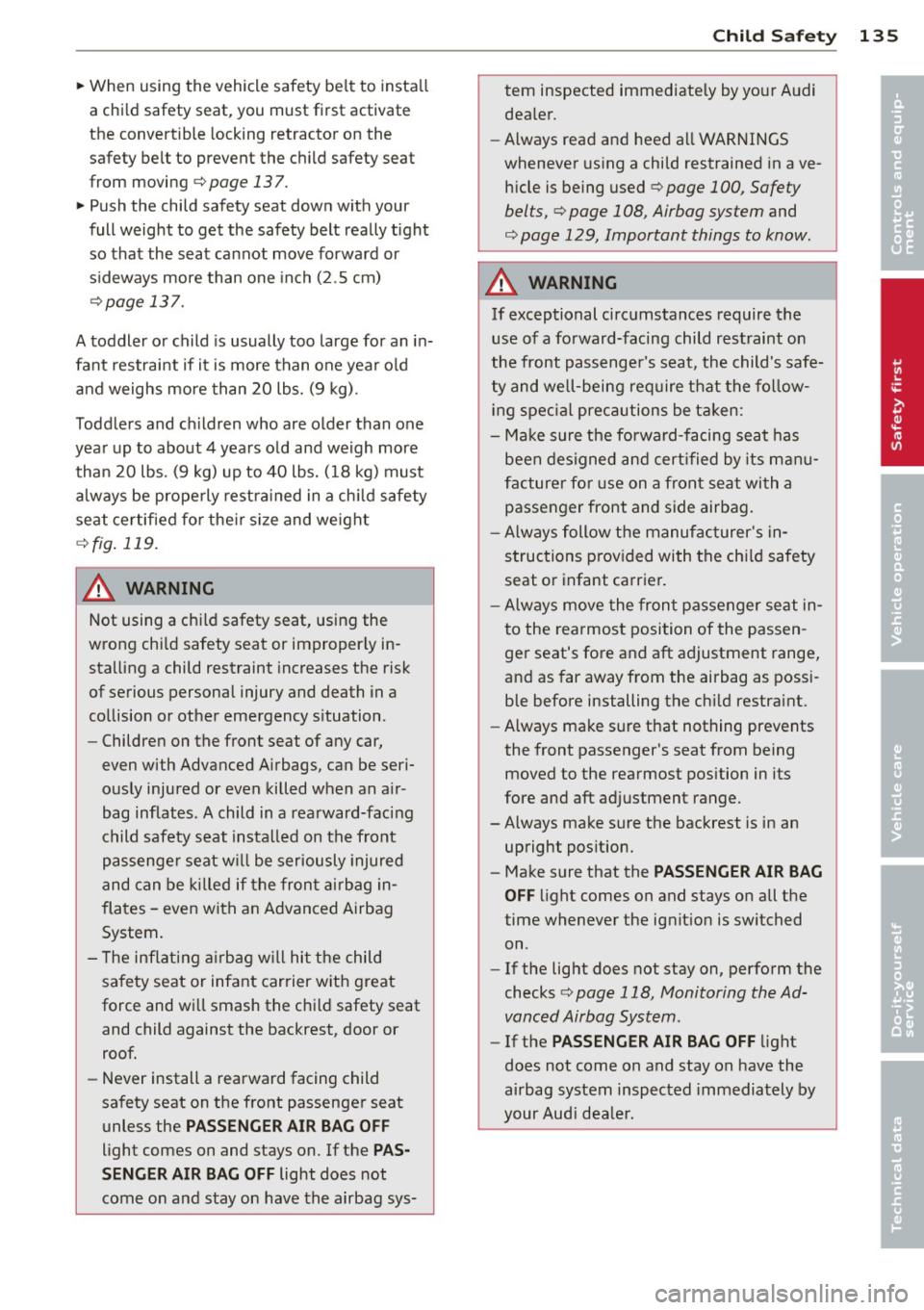 AUDI TT ROADSTER 2015  Owners Manual ~ When  using  the  vehicle  safety  belt  to  insta ll 
a chi ld  safety  seat,  you  must  first  activate 
the  convertible  locking  retractor  on  the 
safety  belt  to  prevent  the  ch ild  saf