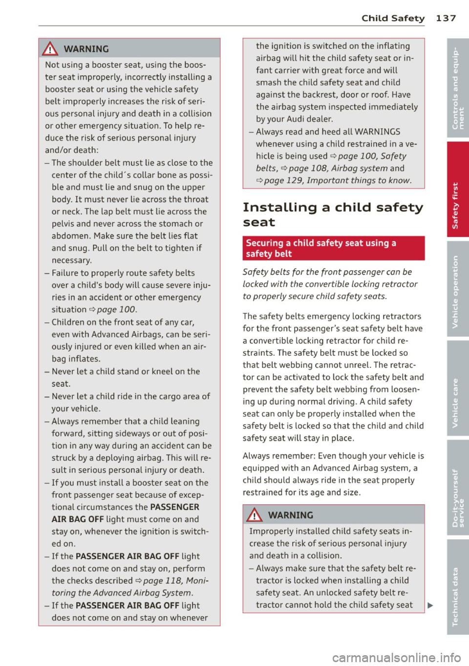 AUDI TT ROADSTER 2015  Owners Manual A WARNING ,~ ~ 
Not using  a booster  seat,  us ing the  boos­
ter  seat  improperly,  incorrectly  install ing a 
booster  seat  or  using  the  vehicle  safety 
belt  improperly  increases  the  ri