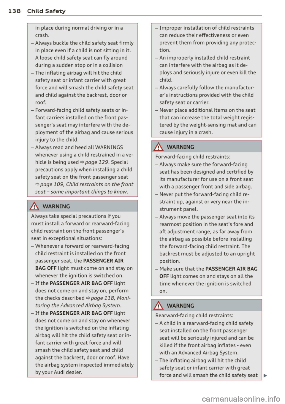 AUDI TT ROADSTER 2015  Owners Manual 138  Child  Safety 
in place  during  normal  driving  or  in a 
crash. 
- Always  buckle  the  child  safety  seat  firmly 
in  place  even  if a  child  is  not  sitting  in  it. 
A loose  child  sa