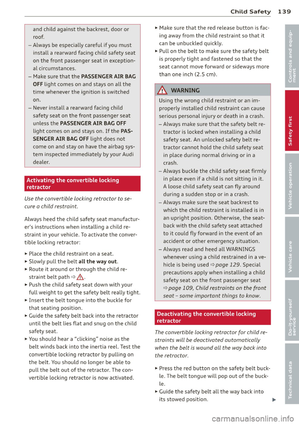 AUDI TT ROADSTER 2015 Owners Manual and child against the backrest, door or
roof.
- Always be especially caref ul if you must
install a rearward facing child safety seat
on the front passenger seat in exception AUDI TT ROADSTER 2015 Owners Manual and child against the backrest, door or
roof.
- Always be especially caref ul if you must
install a rearward facing child safety seat
on the front passenger seat in exception
