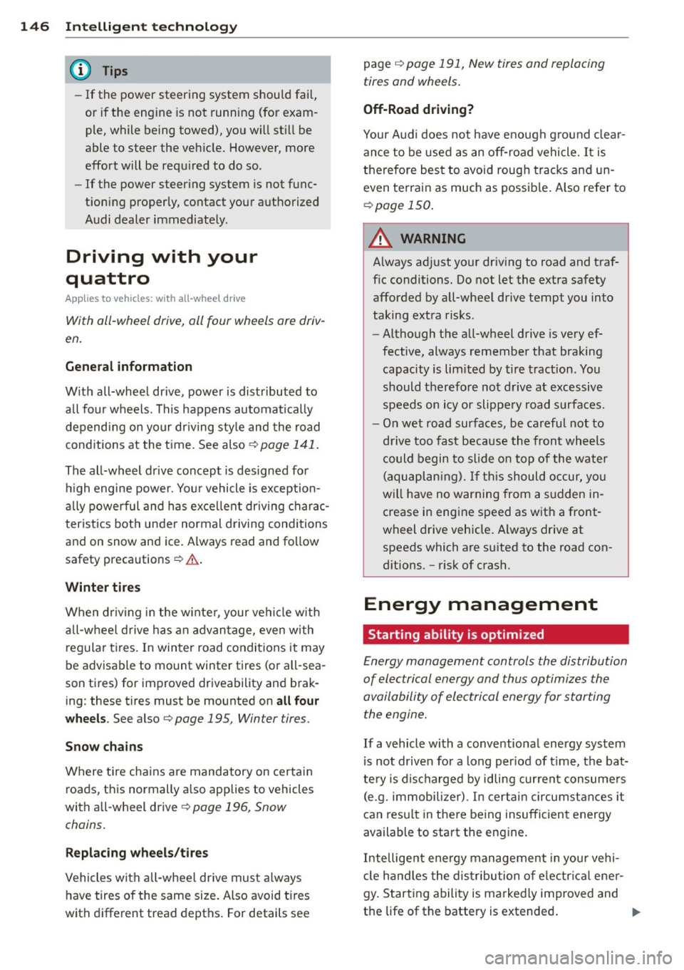 AUDI TT ROADSTER 2015 Owners Manual 146 Intellig ent technolog y
-If the power steering system should fail,
or if the eng ine is not running (for exam
ple, while being towed), yo u wi ll st ill be
able to steer AUDI TT ROADSTER 2015 Owners Manual 146 Intellig ent technolog y
-If the power steering system should fail,
or if the eng ine is not running (for exam
ple, while being towed), yo u wi ll st ill be
able to steer