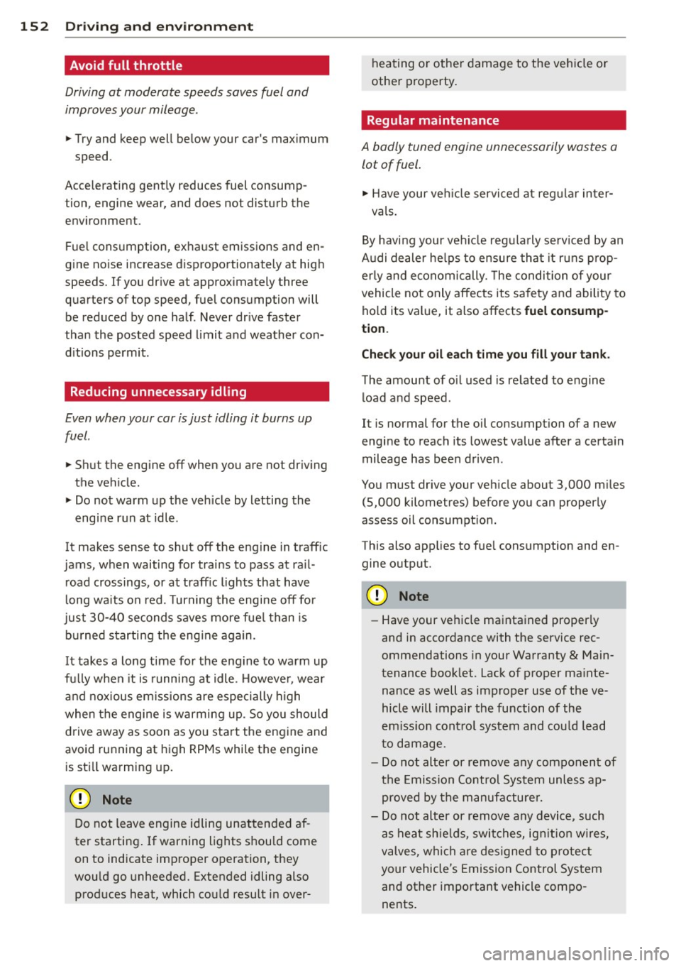AUDI TT ROADSTER 2015 Owners Manual 152 Driving and en vironm ent
Avoid full throttle
Driving at moderate speeds saves fuel and
improves your mileage .
"Try and keep well below your car s maximum
speed.
Accelerating AUDI TT ROADSTER 2015 Owners Manual 152 Driving and en vironm ent
Avoid full throttle
Driving at moderate speeds saves fuel and
improves your mileage .
"Try and keep well below your car s maximum
speed.
Accelerating