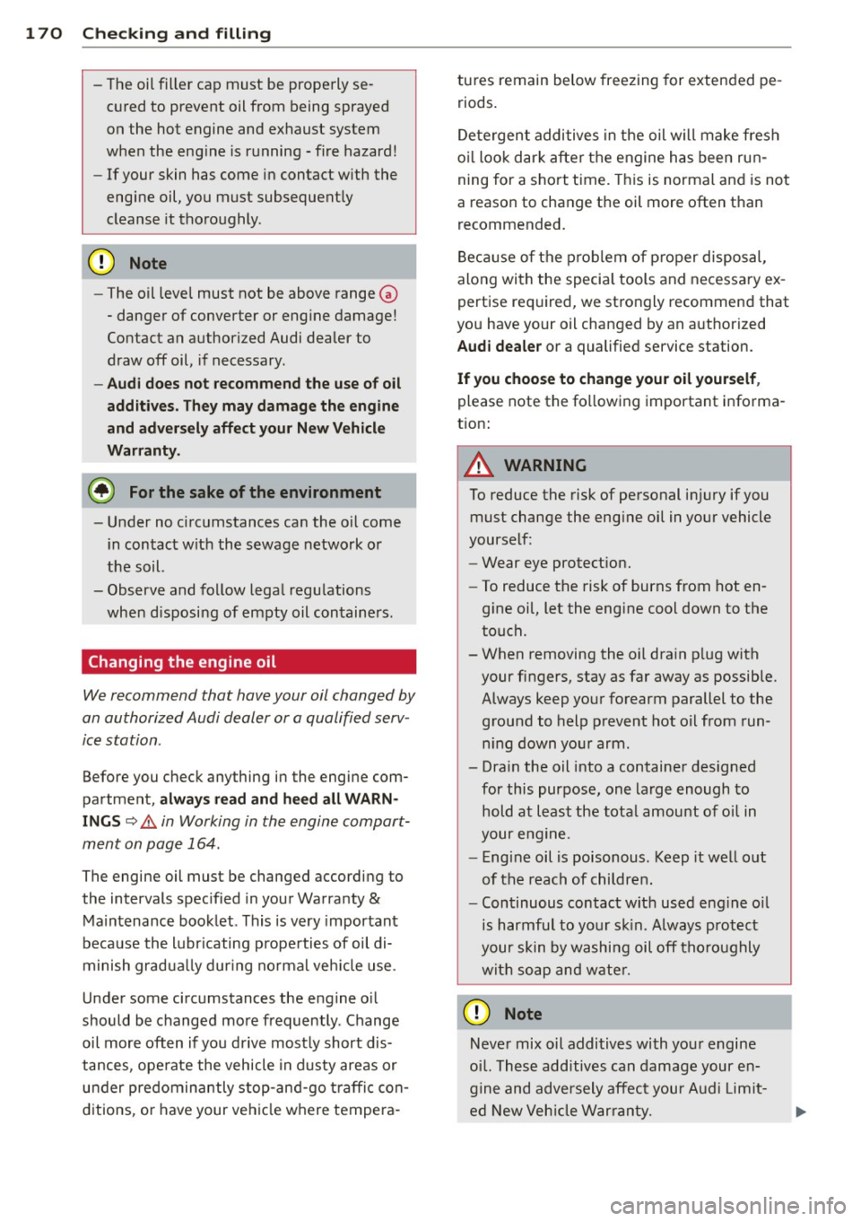 AUDI TT ROADSTER 2015  Owners Manual 170  Checking  and  filling 
-The oil filler  cap must  be properly  se­
cured to  prevent  oil from  being sprayed 
on the  hot  engine  and  exhaust  system 
when  the  engine  is running  -fire  h