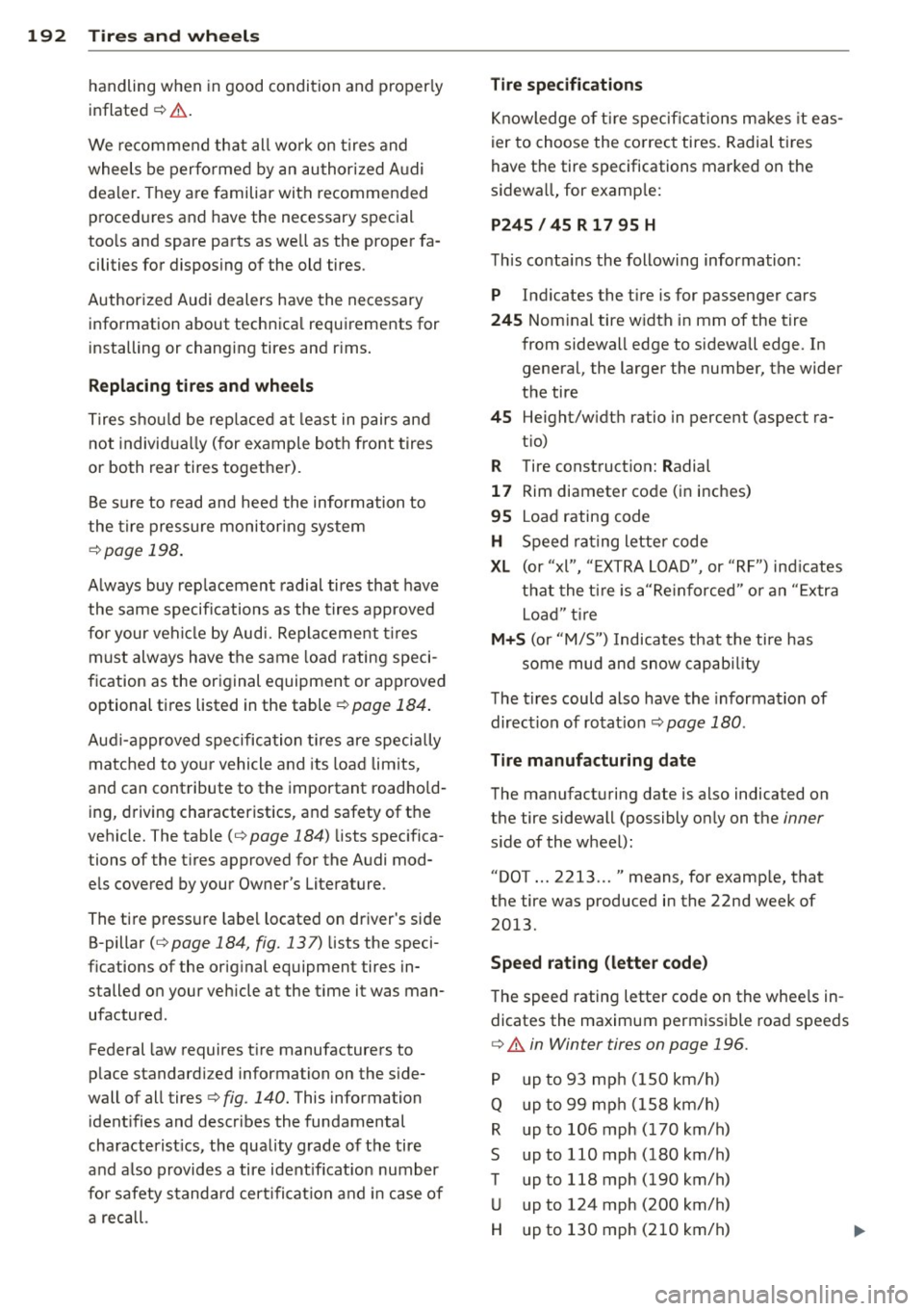 AUDI TT ROADSTER 2015 Owners Manual 192 Tire s and wheel s
handling when in good condition and properly
inflated ¢
.&..
We re commend that all wo rk on tires and
wheels be perfo rmed by an authorized A udi
deale r AUDI TT ROADSTER 2015 Owners Manual 192 Tire s and wheel s
handling when in good condition and properly
inflated ¢
.&..
We re commend that all wo rk on tires and
wheels be perfo rmed by an authorized A udi
deale r