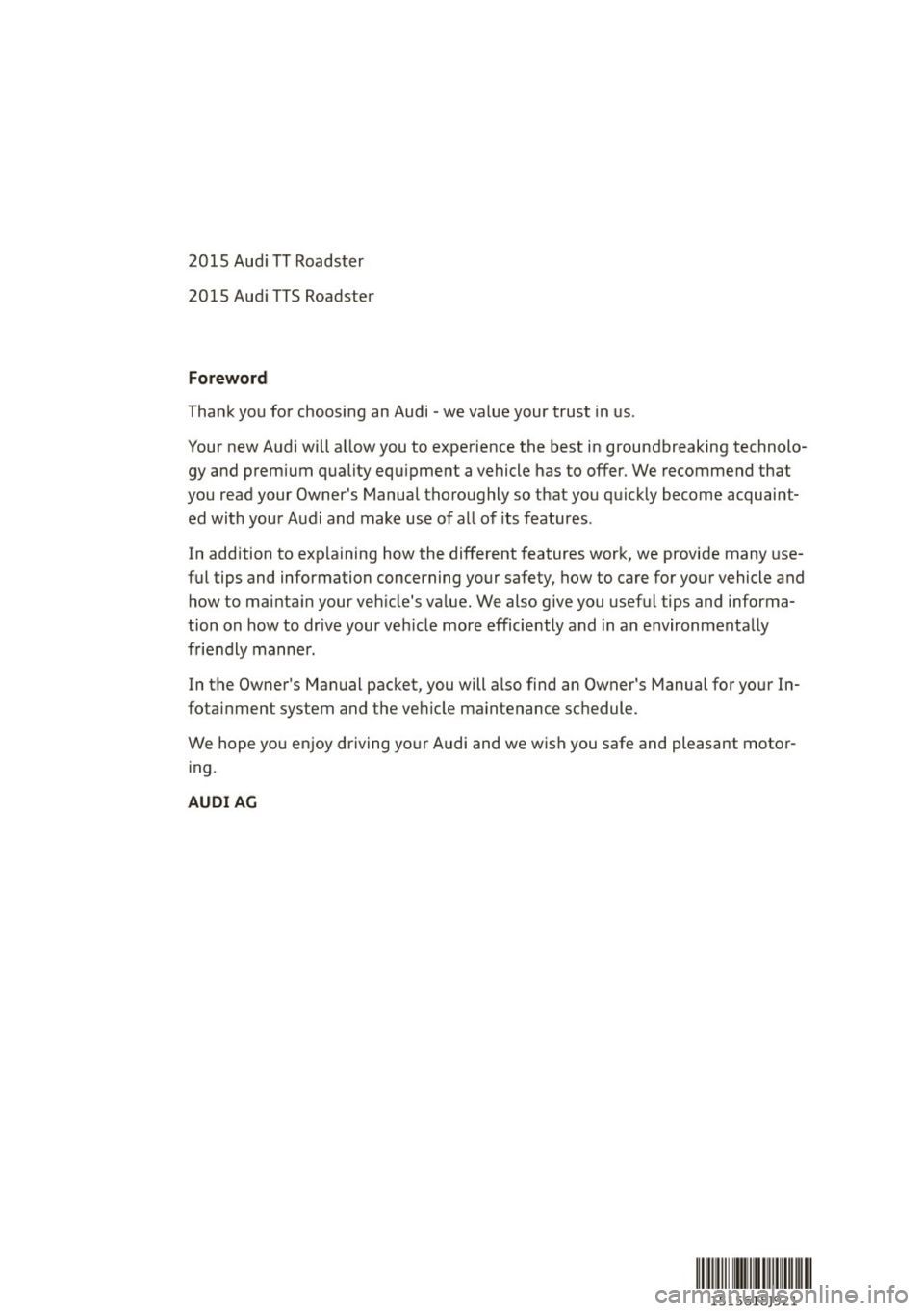 AUDI TT ROADSTER 2015 Owners Manual 2015 Aud i TT Roadster
2015 Aud i TTS Roadster
Foreword
Thank you for choosing an Audi -we value your trust in us .
Your new Audi will a llow you to experience the best in groundbreakin AUDI TT ROADSTER 2015 Owners Manual 2015 Aud i TT Roadster
2015 Aud i TTS Roadster
Foreword
Thank you for choosing an Audi -we value your trust in us .
Your new Audi will a llow you to experience the best in groundbreakin
