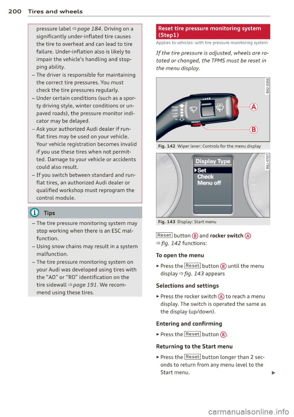 AUDI TT ROADSTER 2015  Owners Manual 200  Tires and  wheels 
pressure label¢ page  184. Driving  on a 
significantly  under-inflated  tire  causes  the  tire  to  overheat  and can lead to  tire 
failure . Under-inflation  also  is  lik