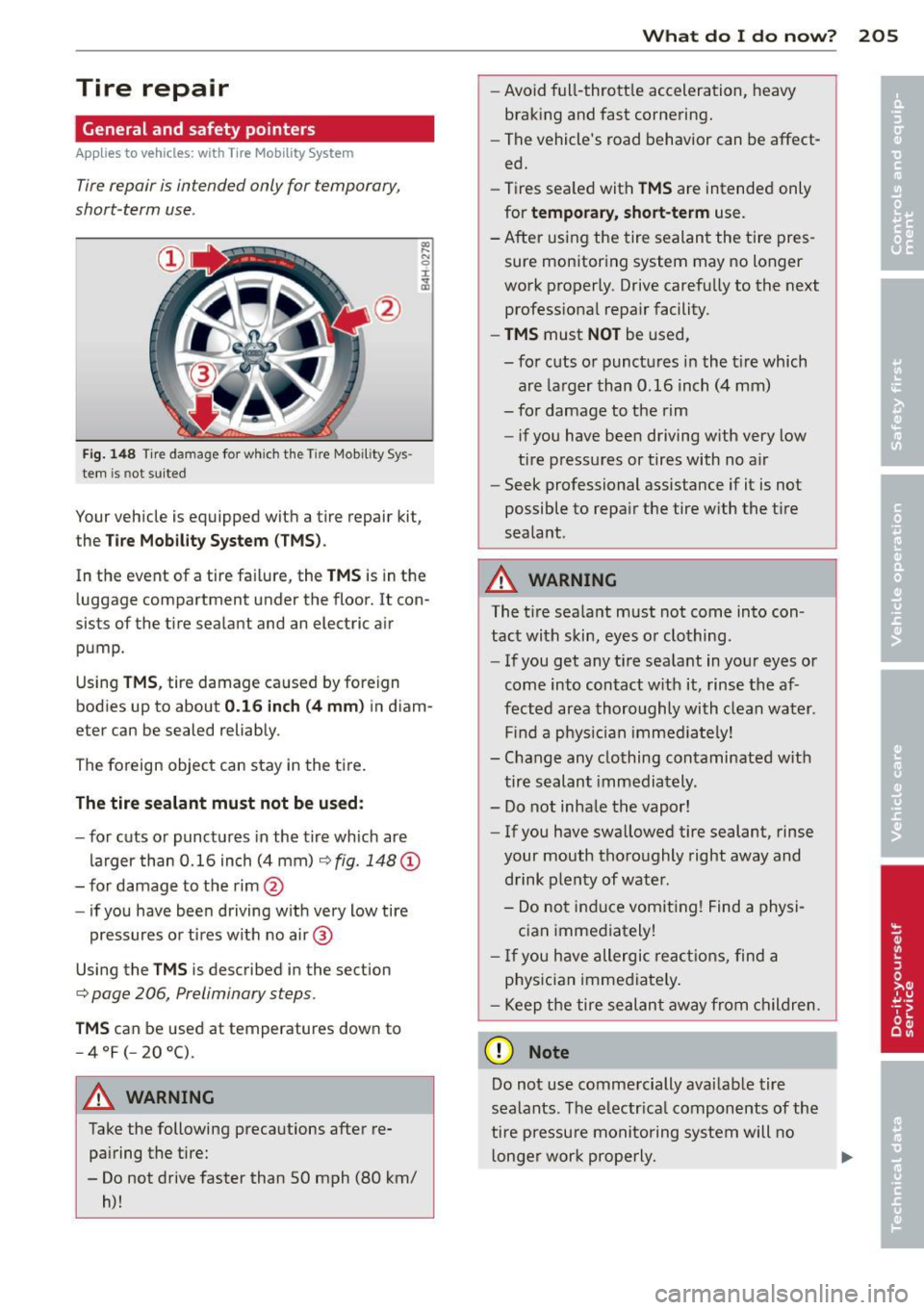 AUDI TT ROADSTER 2015  Owners Manual Tire  repair 
General  and  safety  pointers 
Applies  to  vehicles: with  T ire Mobility  System 
Tire repair  is intended  only  for  temporary, 
short-term  use. 
Fig. 1 48 Tire damage  for  which 