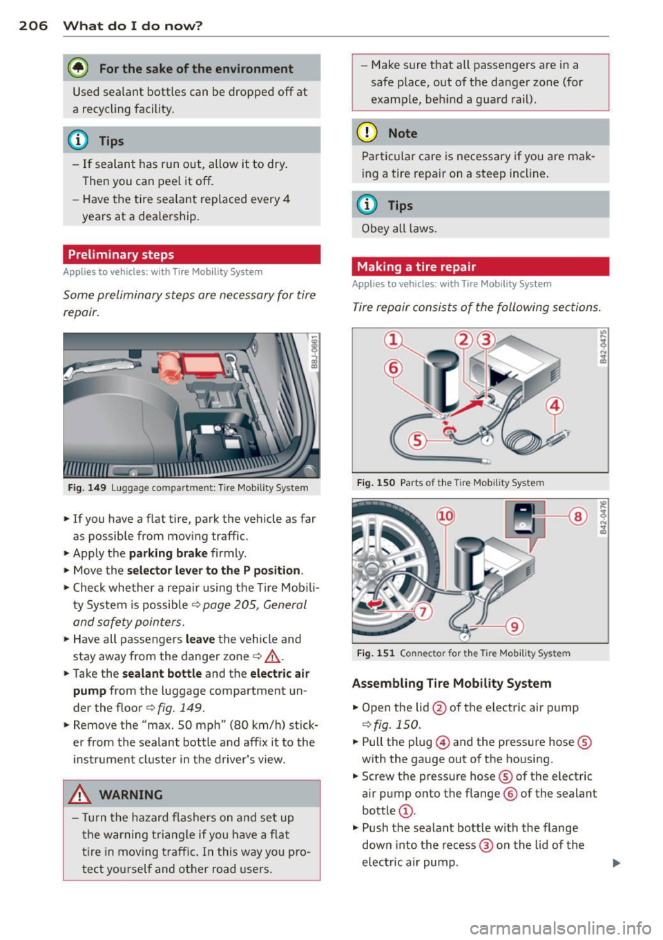 AUDI TT ROADSTER 2015  Owners Manual 206  What  do I do  now ? 
@ For the  sake of the  environment 
Used  sealant  bottles  can  be  dropped  off at 
a  recycling  facility . 
@ Tips 
- If sealant  has  run  out,  allow  it to  dry. 
Th