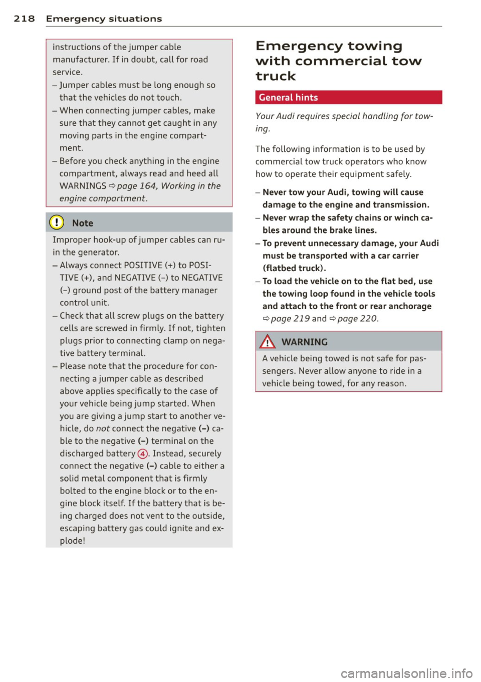 AUDI TT ROADSTER 2015 Owners Manual 218 Emergency sit uat ions
instructions of the jumper cable
manufacturer. If in doubt, call for road
service.
- Jumper cables must be long enough so
that the vehicles do not touch AUDI TT ROADSTER 2015 Owners Manual 218 Emergency sit uat ions
instructions of the jumper cable
manufacturer. If in doubt, call for road
service.
- Jumper cables must be long enough so
that the vehicles do not touch