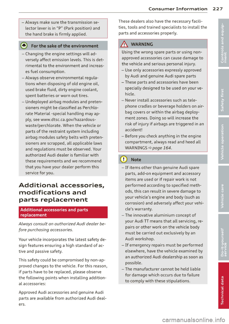 AUDI TT ROADSTER 2015  Owners Manual -Always  make sure the  transm ission se­
lector  lever  is in  "P" (Park position)  and 
the  hand  brake  is firmly  applied. 
@ For the  sake of the  environment 
- Changing  the  engine  settings