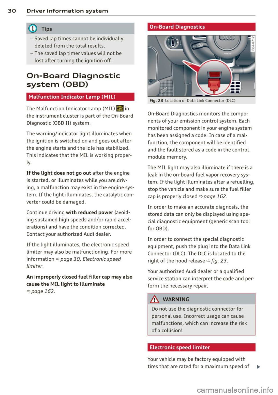 AUDI TT ROADSTER 2015 Owners Guide 30 Driver information system
@ Tips
-Saved lap times cannot be individually
deleted from the total results.
- The saved lap timer values will not be
lost after turning the igni AUDI TT ROADSTER 2015 Owners Guide 30 Driver information system
@ Tips
-Saved lap times cannot be individually
deleted from the total results.
- The saved lap timer values will not be
lost after turning the igni